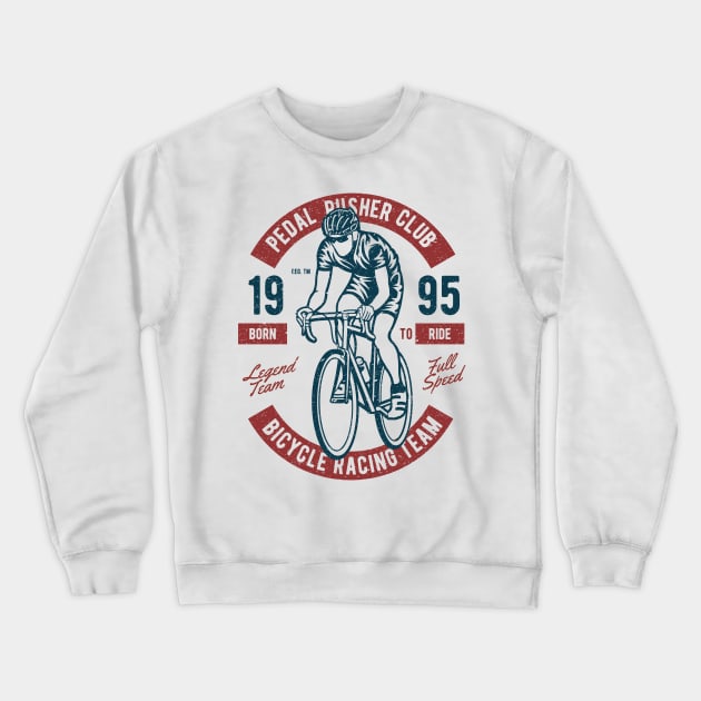 Pedal Pusher Club Bicycle Racing Team Born To Ride Crewneck Sweatshirt by JakeRhodes